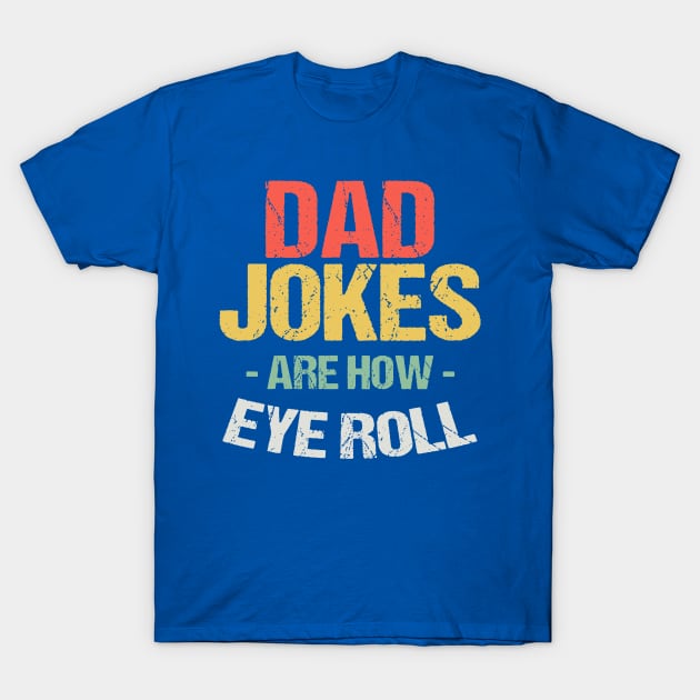 Dad Jokes Are How Eye Roll 2 T-Shirt by amnelei